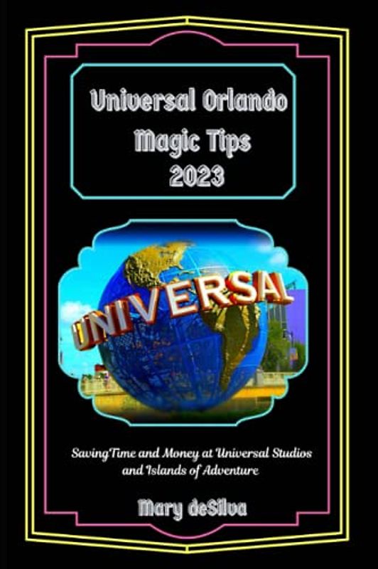 Universal Orlando Magic Tips 2023: Saving Time and Money at Universal Studios and Islands of Adventure