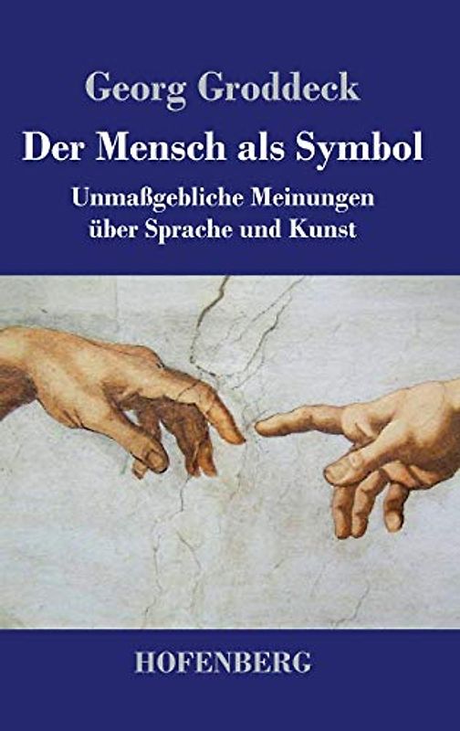 Der Mensch als Symbol: Unmaßgebliche Meinungen über Sprache und Kunst