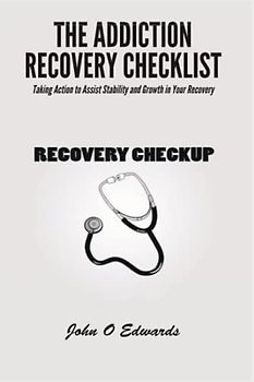 The Addiction Recovery Check List: Taking Action to Assist Stability and Growth in Your Recovery