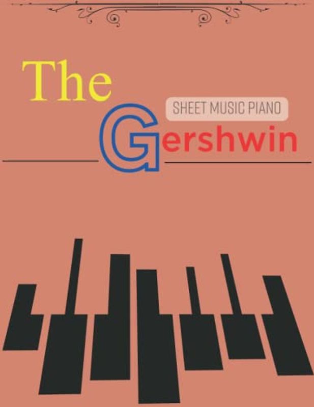 The Gershwin Piano Sheet Music: A Collection Of 24 Songs For Piano/ Vocal/ Guitar