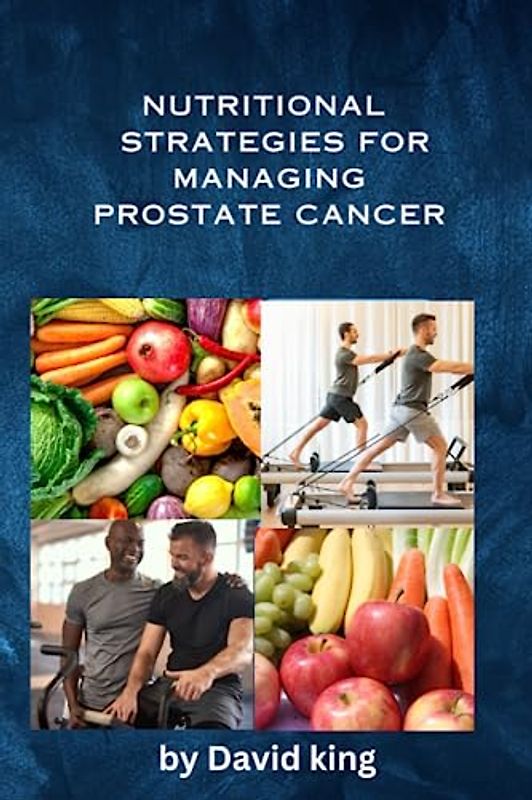 NUTRITIONAL STRATEGIES FOR MANAGING PROSTATE CANCER