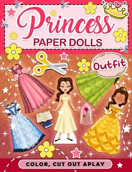 Cut Out Paper Dolls Princess & Outfit: Coloring And Activity Book With 30 Pages To Color, Cut Out And Play | Gifts For Kids, Boys, Girls, Adults And More To Relax And Have Fun