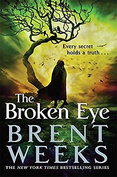The Broken Eye: Book 3 of Lightbringer - Weeks, Brent