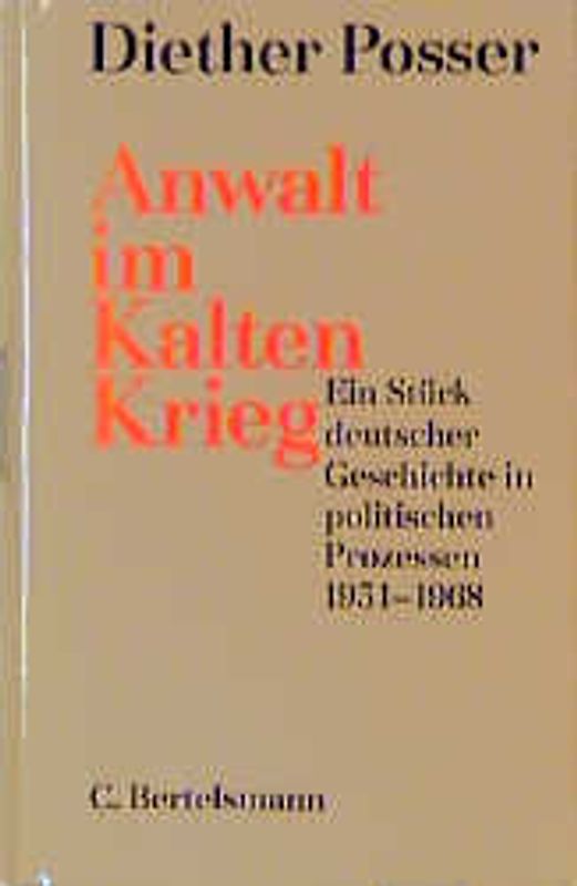 Anwalt im Kalten Krieg. Ein Stück deutscher Geschichte in politischen Prozessen 1951-1968