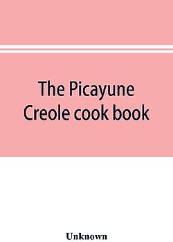 The Picayune Creole cook book