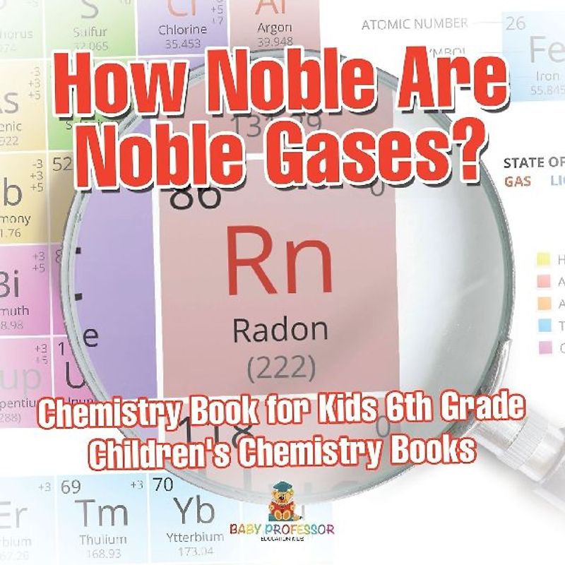 How Noble Are Noble Gases? Chemistry Book for Kids 6th Grade | Children's Chemistry Books