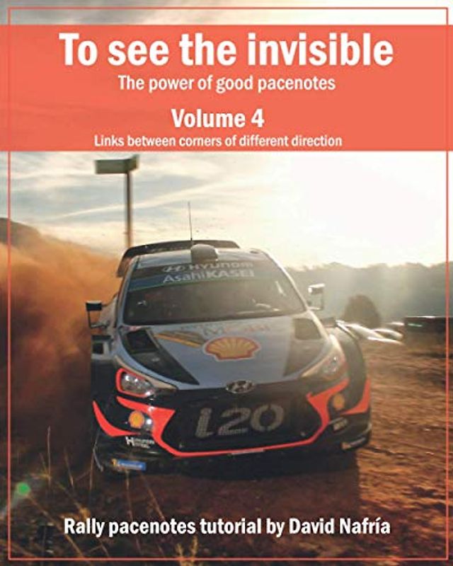 To see the invisible. Volume 4: Links between corners of different direction.: The power of good pacenotes. Rally pacenotes tutorial by David Nafría. ... pacenotes tutorial by David Nafría., Band 4)