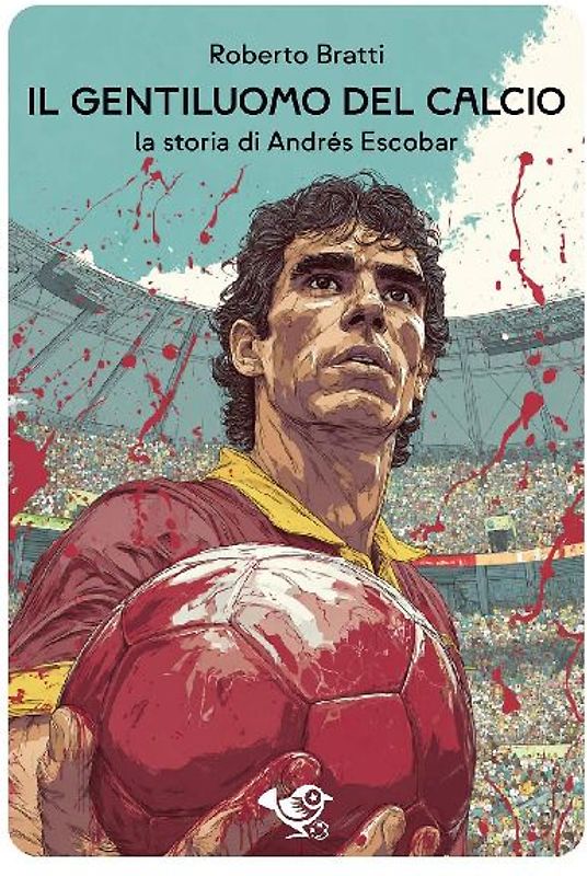 Il gentiluomo del calcio. La storia di Andrés Escobar