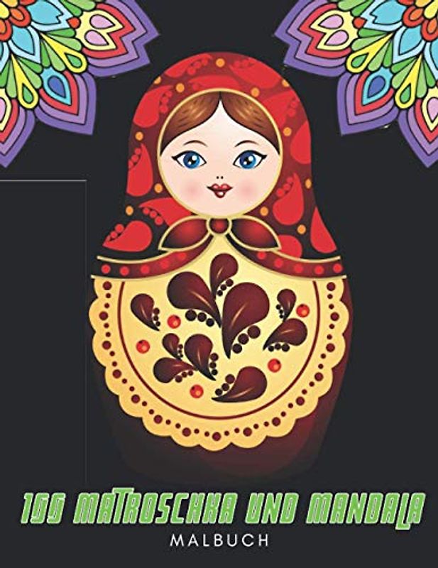 100 Matroschka und Mandala Malbuch: Russische Puppen zum Ausmalen - Matriochkas - Anti Stress, für Erwachsene und Jugendliche