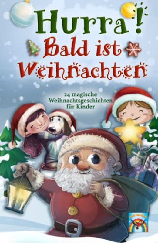 Hurra! Bald ist Weihnachten! 24 magische Weihnachtsgeschichten für Kinder: Zauberhaftes Weihnachtsbuch zum Vorlesen und gemeinsamen Lesen im Advent. Adventsgeschichten in 24 Kapiteln.