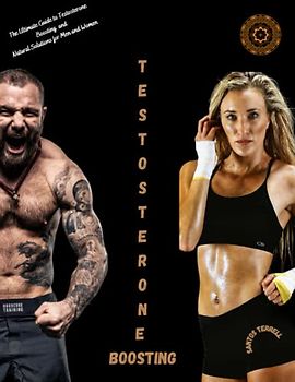 Testosterone Boosting: The Ultimate Guide to Testosterone Boosting with Natural Solutions for Men and Women
