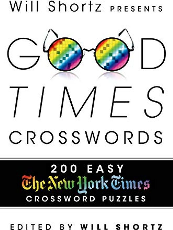 Will Shortz Presents Good Times Crosswords: 200 Easy New York Times Crossword Puzzles