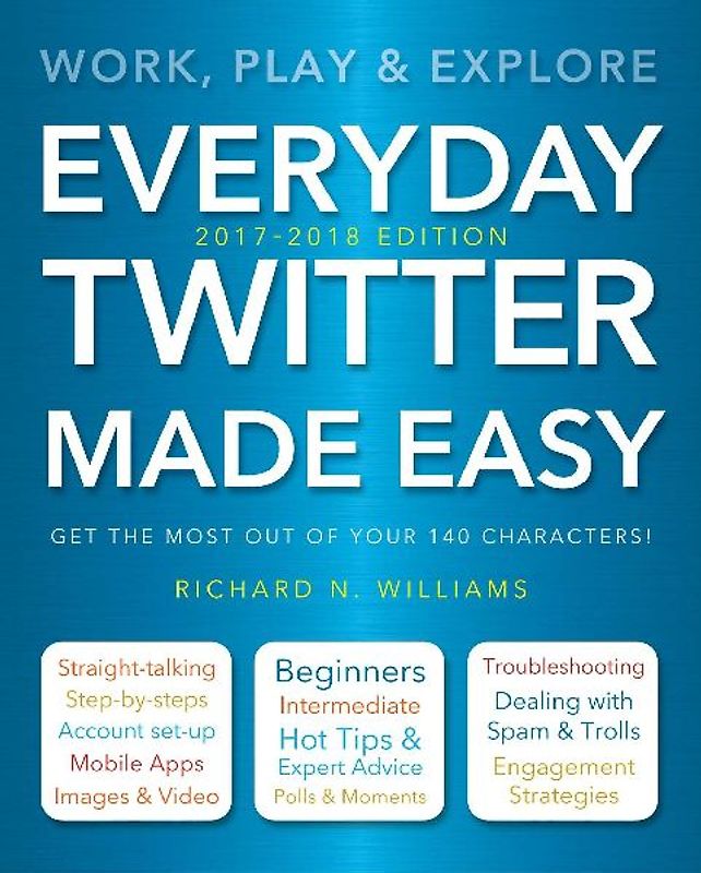 Everyday Twitter Made Easy (Updated for 2017-2018)
