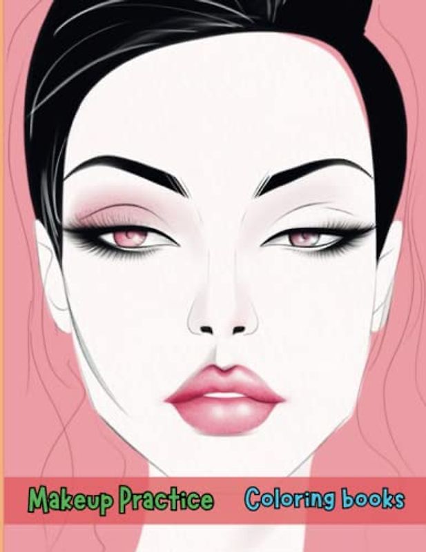 Makeup Practice Book: Blank Face Charts for Beginners, Teens, and Kids - Perfect Your Skills in Creative, Neutral Makeup and Cosplay: Become a Makeup ... Face Charts and Sheets to Hone Your Skills