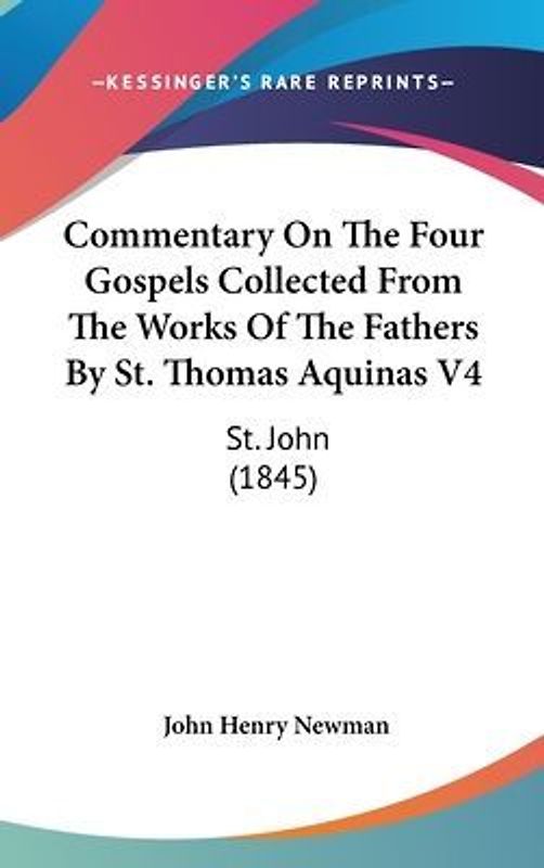 Commentary On The Four Gospels Collected From The Works Of The Fathers By St. Thomas Aquinas V4
