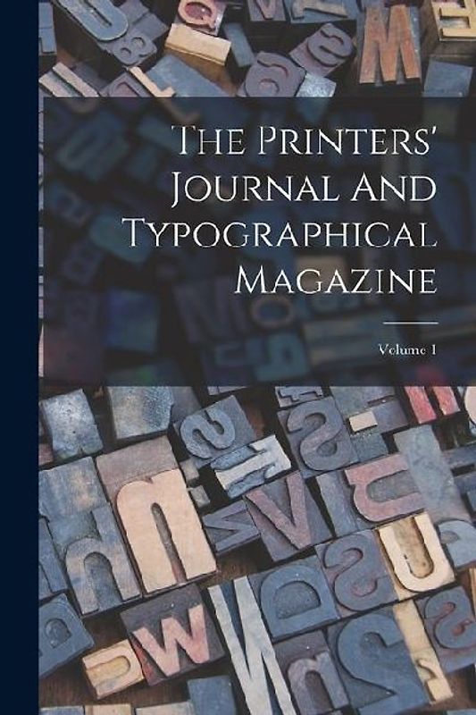 The Printers' Journal And Typographical Magazine; Volume 1