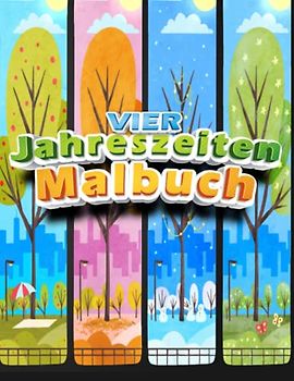 vier Jahreszeiten Malbuch: Ein Malbuch für Erwachsene, 100 Jahreszeiten-Designs / einfach und schwierig, einschließlich Frühling, Winter, Herbst, ... Großdruck zum Entspannen (FUTURE COLORS)
