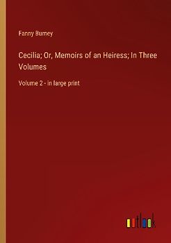 Cecilia; Or, Memoirs of an Heiress; In Three Volumes