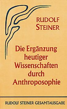 Die Ergänzung heutiger Wissenschaften durch Anthroposophie