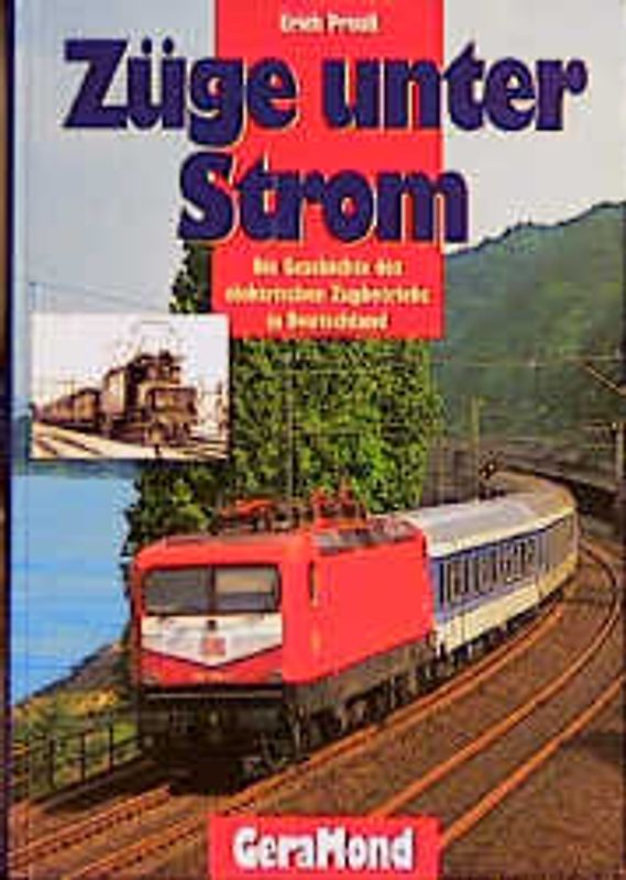 Züge unter Strom. Die Geschichte des elektrischen Zugbetriebs in Deutschland