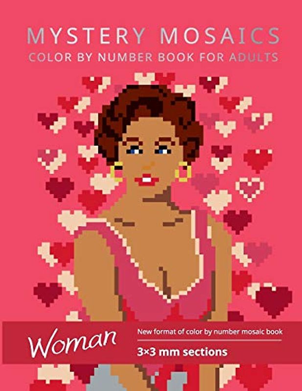 MYSTERY MOSAICS. WOMAN. COLOR BY NUMBER BOOK FOR ADULTS:: New format of color by number mosaic book, 3*3 mm sections.