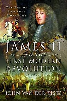 James II and the First Modern Revolution