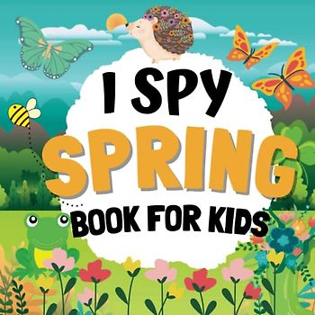I Spy Spring Book for kids Ages 2-5: Unleash Your Little One's Imagination with the Exciting I Spy Spring - A Fun Guessing Game and Interactive ... Perfect Stocking Stuffer and Birthday Gift