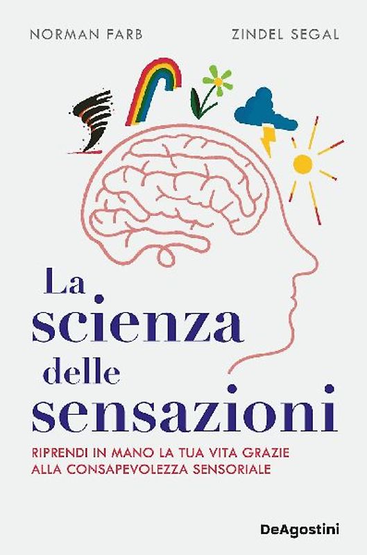 La scienza delle sensazioni. Riprendi in mano la tua vita grazie alla consapevolezza sensoriale