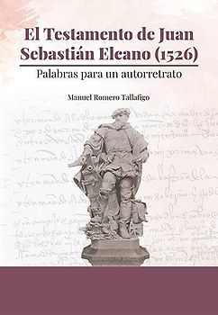 El testamento de Juan Sebastián Elcano, 1526 : palabras para un autorretrato