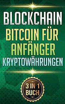 Blockchain I Bitcoin für Anfänger I Kryptowährungen: Alles über Krypto Investment, Bitcoin Wallet und Blockchain für Anfänger
