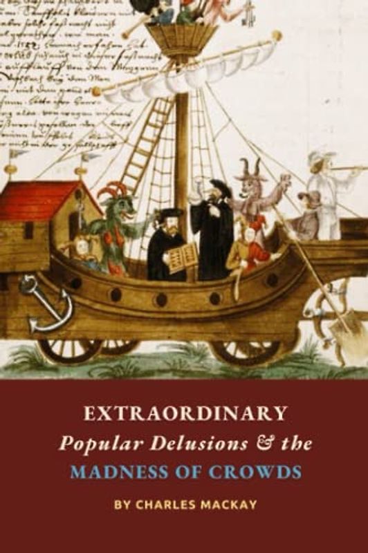 Extraordinary Popular Delusions and the Madness of Crowds: The Crowd Psychology Classic, Complete and Unabridged