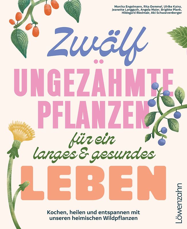 Zwölf ungezähmte Pflanzen für ein langes & gesundes Leben