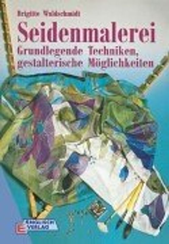 Seidenmalerei. Grundlegende Techniken und gestalterische Möglichkeiten
