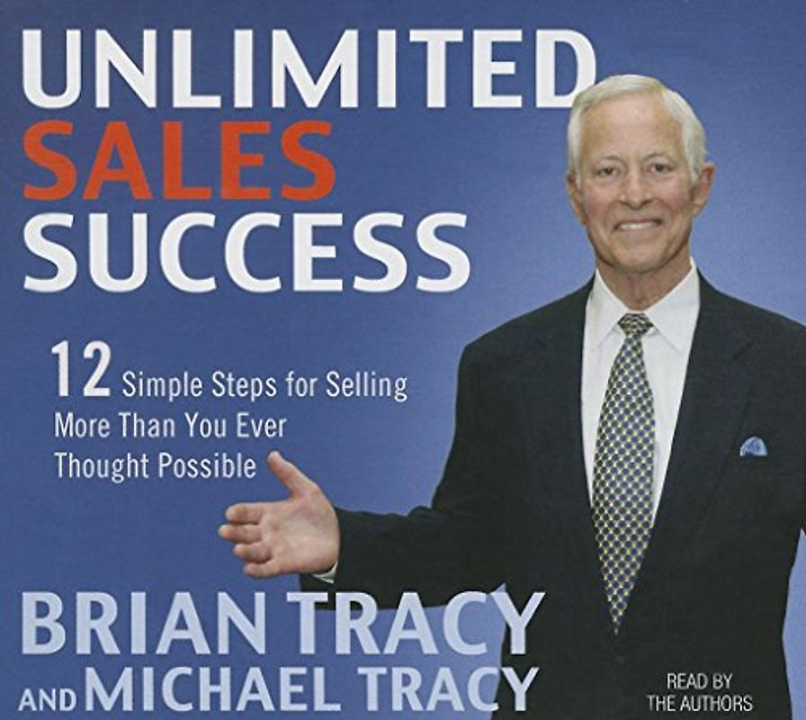 Unlimited Sales Success: 12 Simple Steps for Selling More than You Ever Thought Possible