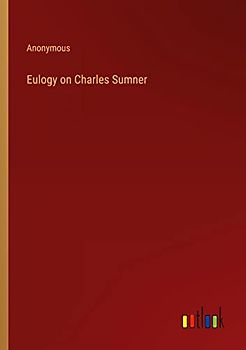 Eulogy on Charles Sumner