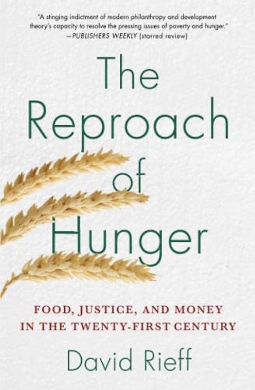 The Reproach of Hunger: Food, Justice, and Money in the Twenty-First Century