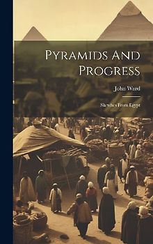 Pyramids And Progress: Sketches From Egypt