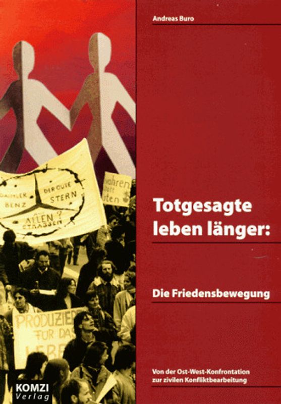 Totgesagte leben länger: Die Friedensbewegung. Von der Ost-West-Konfrontation zur zivilen Konfliktbearbeitung