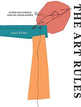 The Art Rules: Wisdom and Guidance from Art World Experts