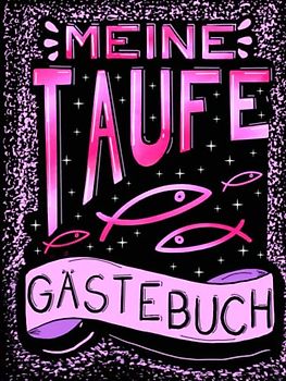 Meine Taufe Gästebuch: Schönes Taufgästebuch mit Platz für Eintragungen, Glückwünsche und Worte der Gäste für den Täufling. Taufpatengeschenk-Idee.