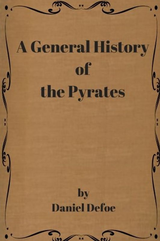A General History of the Pyrates by Daniel Defoe: A General History of the Pyrates by Daniel Defoe