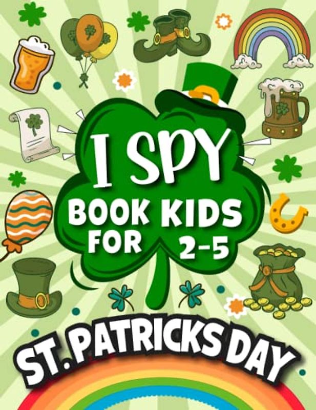 I Spy St Patricks Day Books For Kids Ages 2-5: St. Patrick's Day Activity Book for Kids: Including puzzles, mazes, coloring pages, and more...: (St Patricks Day Books For Kids)