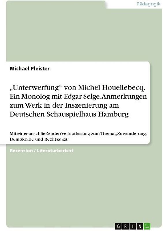 "Unterwerfung" von Michel Houellebecq. Ein Monolog mit Edgar Selge. Anmerkungen zum Werk in der Inszenierung am Deutschen Schauspielhaus Hamburg