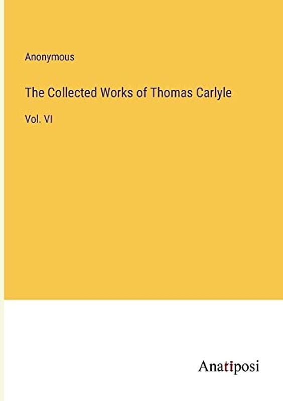 The Collected Works of Thomas Carlyle: Vol. VI