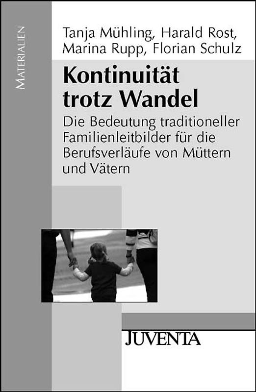 Kontinuität trotz Wandel. Die Bedeutung traditioneller Familienleitbilder für die Berufsverläufe von Müttern und Vätern