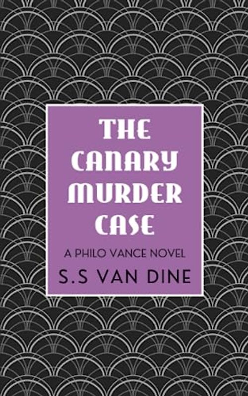 The Canary Murder Case: The 1920s Philo Vance Murder Mystery