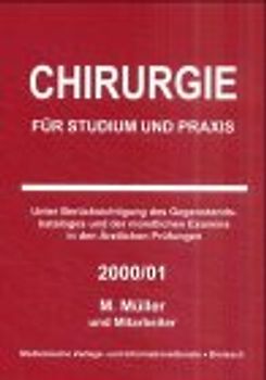 Chirurgie für Studium und Praxis. Unter Berücksichtigung des Gegenstandskataloges und der mündlichen Examina in den Ärztlichen Prüfungen 2000/01