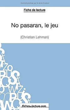 No pasarán, le jeu de Christian Lehmann (Fiche de lecture): Analyse Complète De L'oeuvre - Grosjean, Vanessa