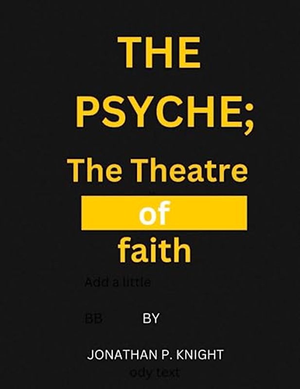 THE PSYCHE;: The Theatre Of Faith