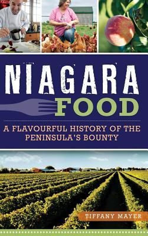 Niagara Food: A Flavourful History of the Peninsula's Bounty